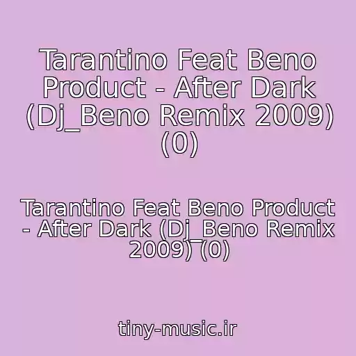 کاور آهنگ Tarantino Feat Beno Product - After Dark (Dj_Beno Remix 2009) (0) از Tarantino Feat Beno Product - After Dark (Dj_Beno Remix 2009) (0)