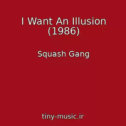 کاور آهنگ I Want An Illusion (1986) از Squash Gang