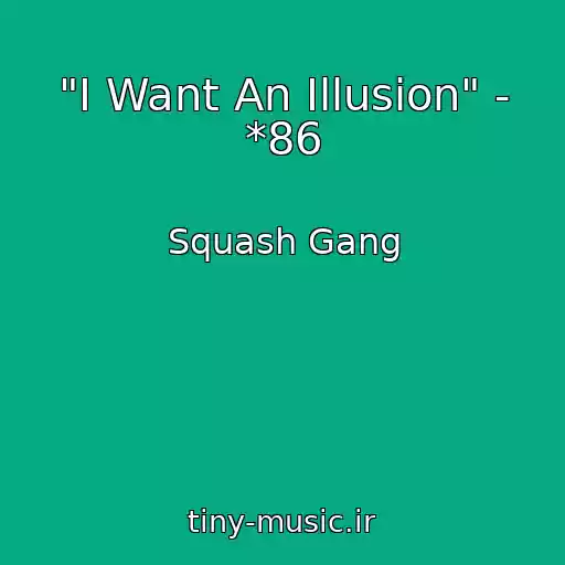 کاور آهنگ "I Want An Illusion" - *86 از Squash Gang