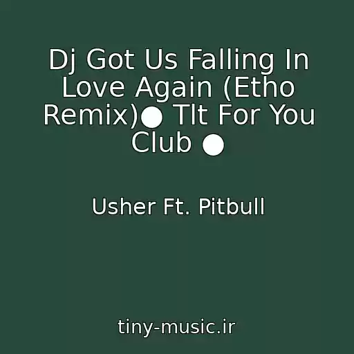 کاور آهنگ Dj Got Us Falling In Love Again (Etho Remix)● Tlt For You Club ● از Usher Ft. Pitbull