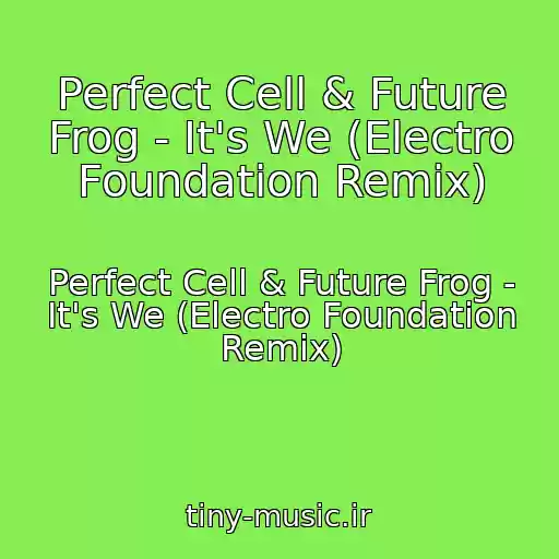 کاور آهنگ Perfect Cell & Future Frog - It's We (Electro Foundation Remix) از Perfect Cell & Future Frog - It's We (Electro Foundation Remix)