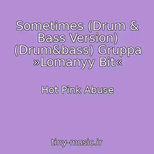 کاور آهنگ Sometimes (Drum & Bass Version) (Drum&bass) Gruppa »Lomanyy Bit« از Hot Pink Abuse