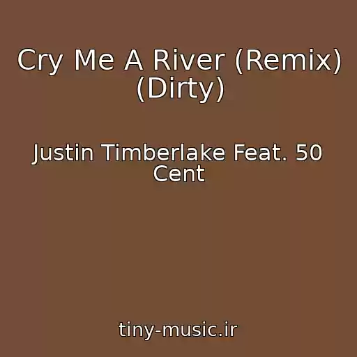 کاور آهنگ Cry Me A River (Remix) (Dirty) از Justin Timberlake Feat. 50 Cent