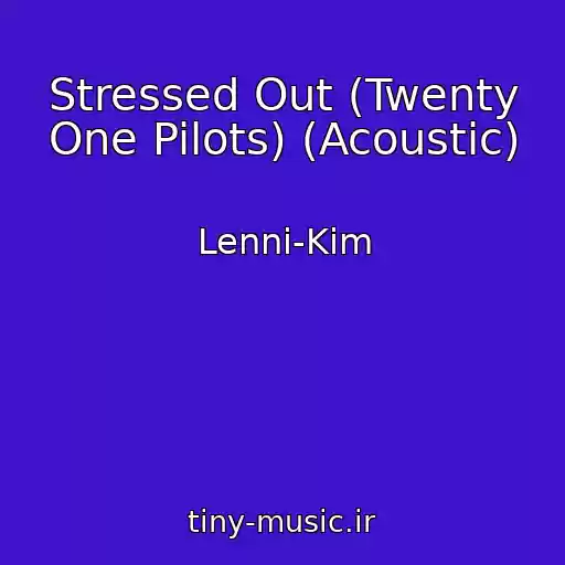 کاور آهنگ Stressed Out (Twenty One Pilots) (Acoustic) از Lenni-Kim