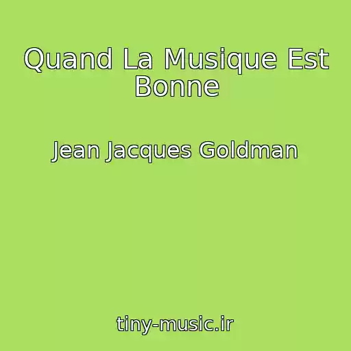 کاور آهنگ Quand La Musique Est Bonne از Jean Jacques Goldman