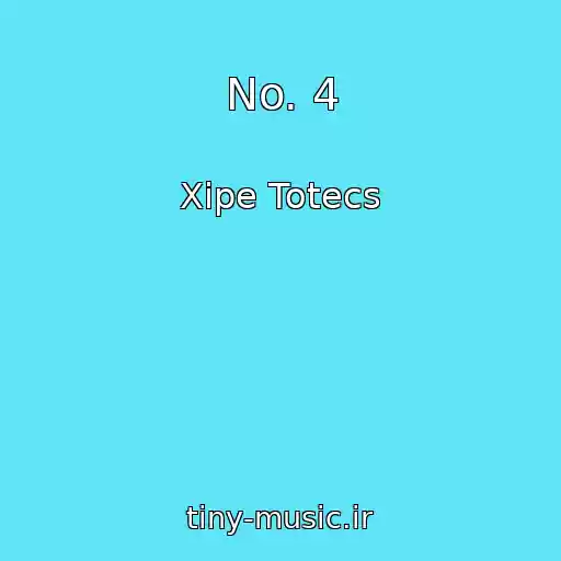 کاور آهنگ No. 4 از Xipe Totecs