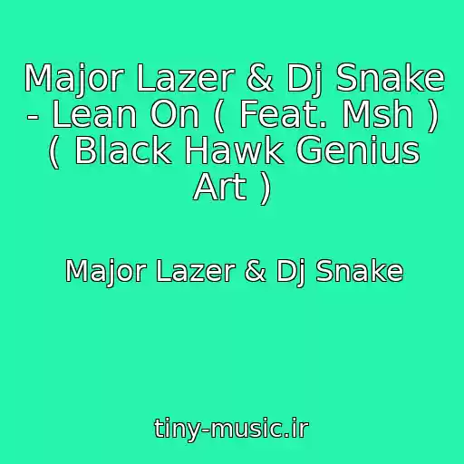 کاور آهنگ Major Lazer & Dj Snake - Lean On ( Feat. Msh ) ( Black Hawk Genius Art ) از Major Lazer & Dj Snake