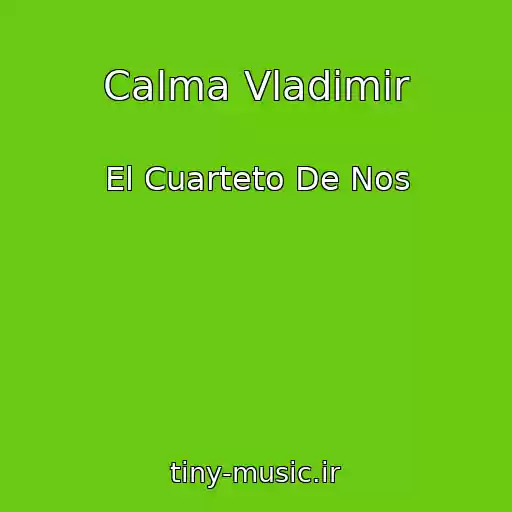 کاور آهنگ Calma Vladimir از El Cuarteto De Nos
