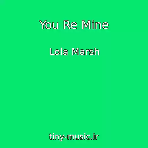 کاور آهنگ You Re Mine از Lola Marsh