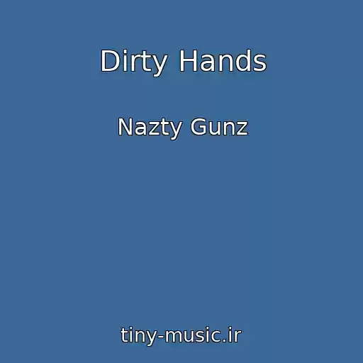 کاور آهنگ Dirty Hands از Nazty Gunz