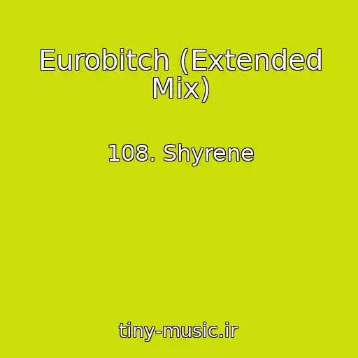 کاور آهنگ Eurobitch (Extended Mix) از 108. Shyrene