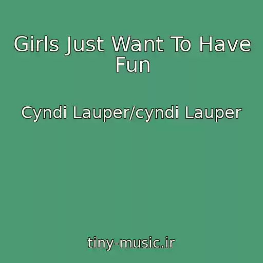 کاور آهنگ Girls Just Want To Have Fun از Cyndi Lauper/cyndi Lauper