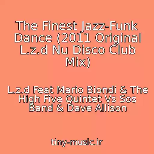 کاور آهنگ The Finest Jazz-Funk Dance (2011 Original L.z.d Nu Disco Club Mix) از L.z.d Feat Mario Biondi & The High Five Quintet Vs Sos Band & Dave Allison