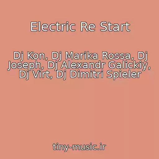 کاور آهنگ Electric Re Start از Dj Kon, Dj Marika Rossa, Dj Joseph, Dj Alexandr Galickiy, Dj Virt, Dj Dimitri Spieler