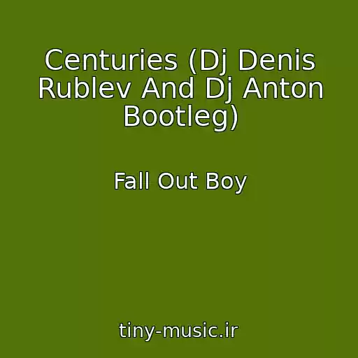 کاور آهنگ Centuries (Dj Denis Rublev And Dj Anton Bootleg) از Fall Out Boy