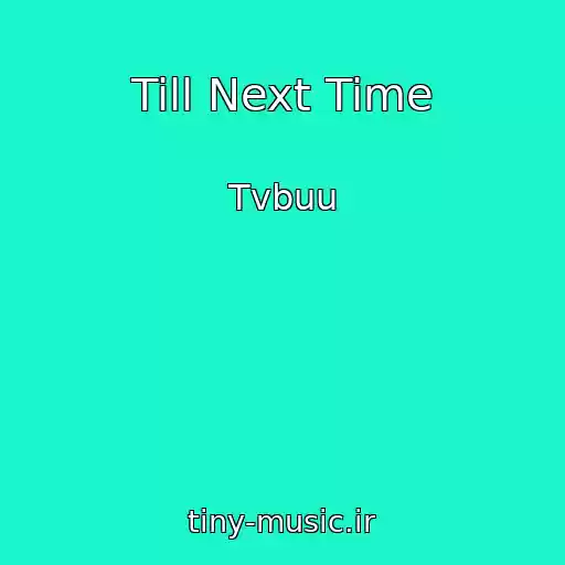 کاور آهنگ Till Next Time از Tvbuu