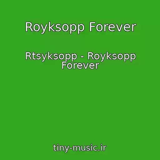 کاور آهنگ Royksopp Forever از Rtsyksopp - Royksopp Forever