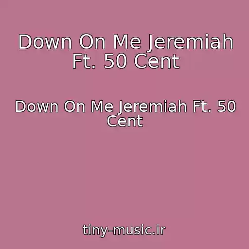کاور آهنگ Down On Me Jeremiah Ft. 50 Cent از Down On Me Jeremiah Ft. 50 Cent