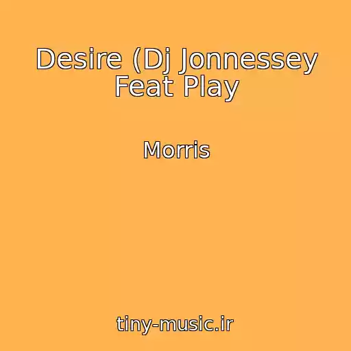 کاور آهنگ Desire (Dj Jonnessey Feat Play از Morris