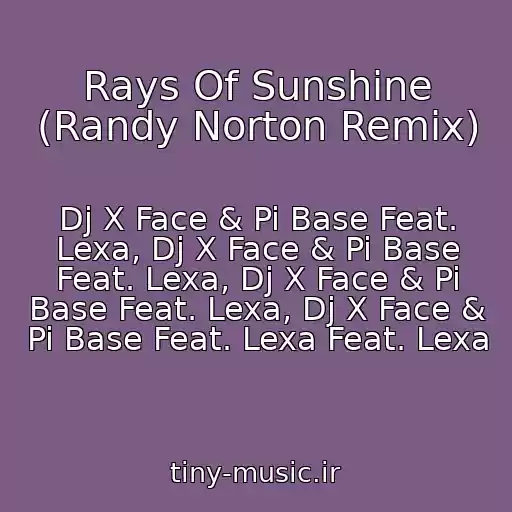 کاور آهنگ Rays Of Sunshine (Randy Norton Remix) از Dj X Face & Pi Base Feat. Lexa, Dj X Face & Pi Base Feat. Lexa, Dj X Face & Pi Base Feat. Lexa, Dj X Face & Pi Base Feat. Lexa Feat. Lexa