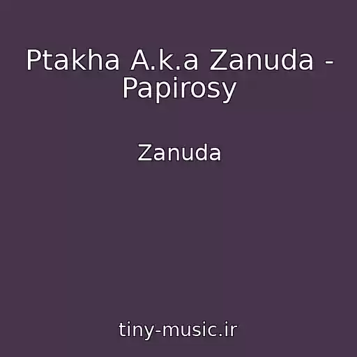 کاور آهنگ Ptakha A.k.a Zanuda - Papirosy از Zanuda