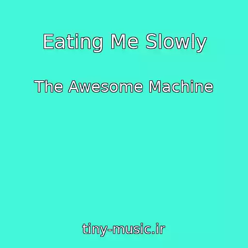 کاور آهنگ Eating Me Slowly از The Awesome Machine