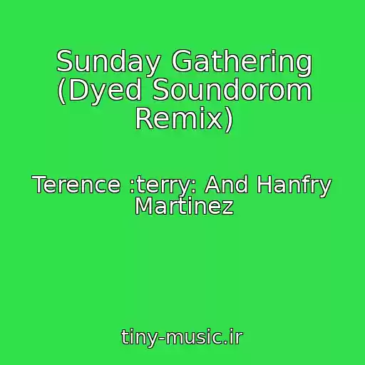 کاور آهنگ Sunday Gathering (Dyed Soundorom Remix) از Terence :terry: And Hanfry Martinez