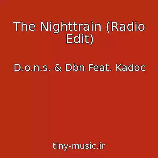 کاور آهنگ The Nighttrain (Radio Edit) از D.o.n.s. & Dbn Feat. Kadoc