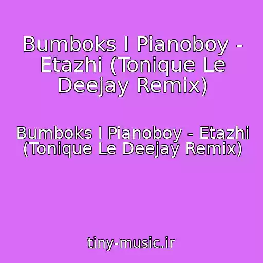 کاور آهنگ Bumboks I Pianoboy - Etazhi (Tonique Le Deejay Remix) از Bumboks I Pianoboy - Etazhi (Tonique Le Deejay Remix)