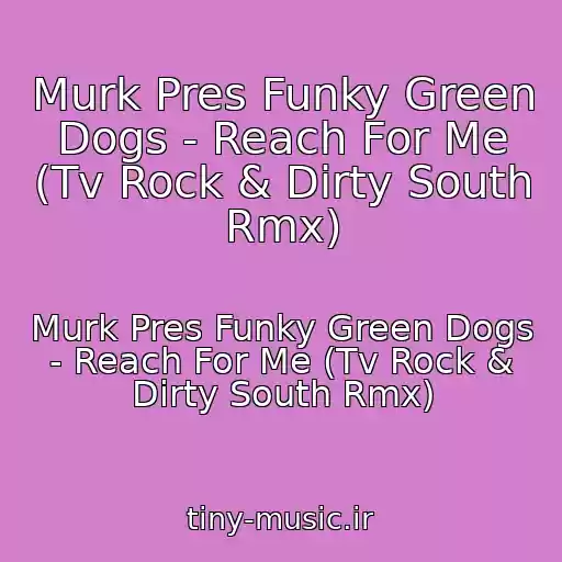 کاور آهنگ Murk Pres Funky Green Dogs - Reach For Me (Tv Rock & Dirty South Rmx) از Murk Pres Funky Green Dogs - Reach For Me (Tv Rock & Dirty South Rmx)