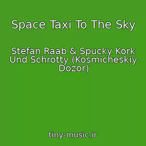کاور آهنگ Space Taxi To The Sky از Stefan Raab & Spucky Kork Und Schrotty (Kosmicheskiy Dozor)