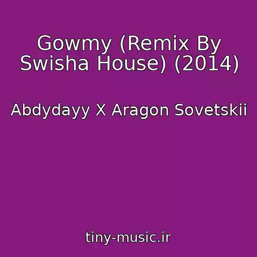 کاور آهنگ Gowmy (Remix By Swisha House) (2014) از Abdydayy X Aragon Sovetskii