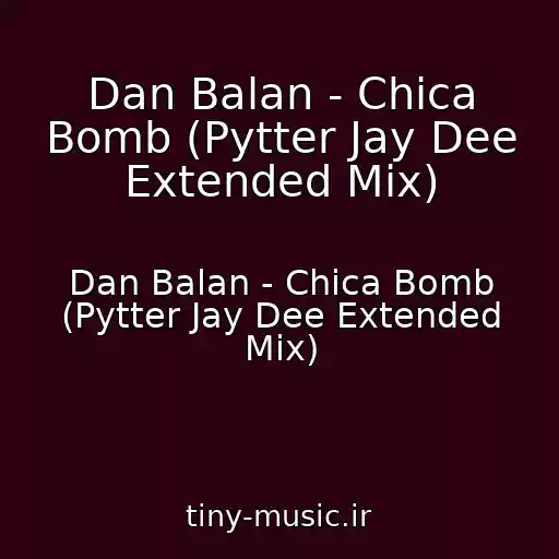 کاور آهنگ Dan Balan - Chica Bomb (Pytter Jay Dee Extended Mix) از Dan Balan - Chica Bomb (Pytter Jay Dee Extended Mix)