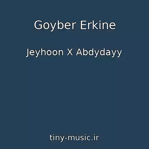 کاور آهنگ Goyber Erkine از Jeyhoon X Abdydayy