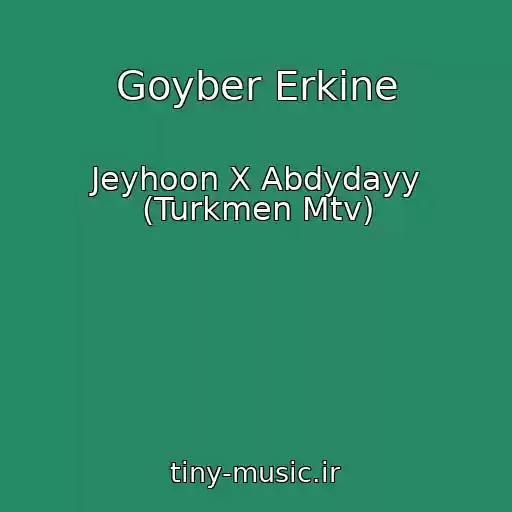 کاور آهنگ Goyber Erkine از Jeyhoon X Abdydayy (Turkmen Mtv)