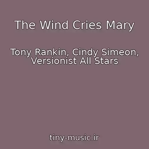 کاور آهنگ The Wind Cries Mary از Tony Rankin, Cindy Simeon, Versionist All Stars