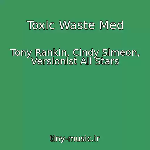 کاور آهنگ Toxic Waste Med از Tony Rankin, Cindy Simeon, Versionist All Stars