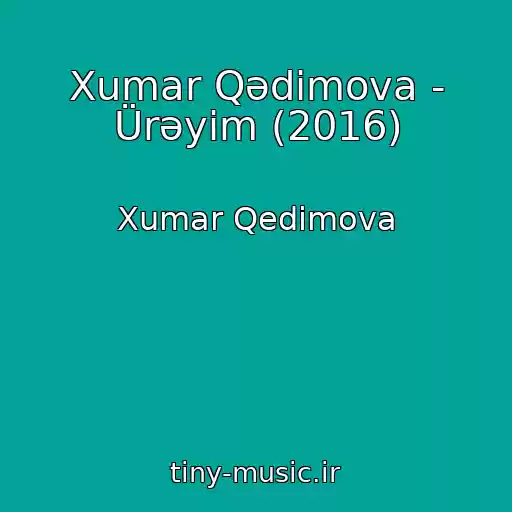 کاور آهنگ Xumar Qədimova - Ürəyim (2016) از Xumar Qedimova
