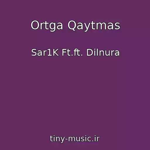 کاور آهنگ Ortga Qaytmas از Sar1K Ft.ft. Dilnura