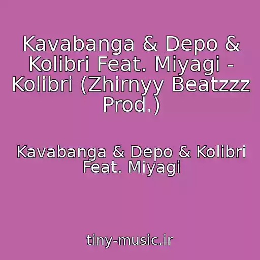 کاور آهنگ Kavabanga & Depo & Kolibri Feat. Miyagi - Kolibri (Zhirnyy Beatzzz Prod.) از Kavabanga & Depo & Kolibri Feat. Miyagi