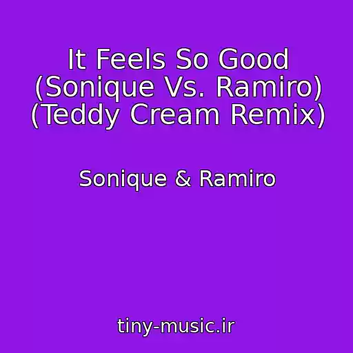 کاور آهنگ It Feels So Good (Sonique Vs. Ramiro) (Teddy Cream Remix) از Sonique & Ramiro
