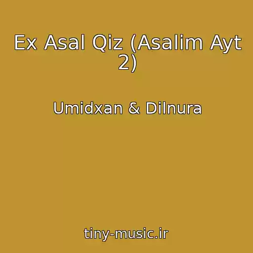 کاور آهنگ Ex Asal Qiz (Asalim Ayt 2) از Umidxan & Dilnura