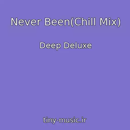 کاور آهنگ Never Been(Chill Mix) از Deep Deluxe