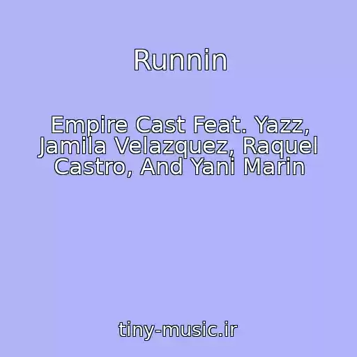 کاور آهنگ Runnin از Empire Cast Feat. Yazz, Jamila Velazquez, Raquel Castro, And Yani Marin