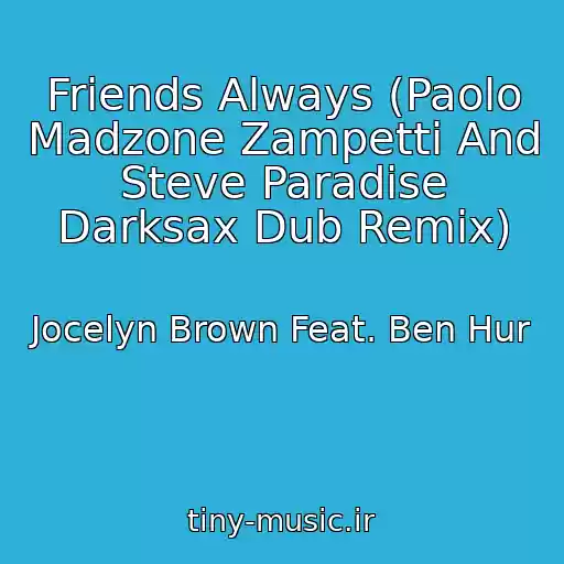 کاور آهنگ Friends Always (Paolo Madzone Zampetti And Steve Paradise Darksax Dub Remix) از Jocelyn Brown Feat. Ben Hur