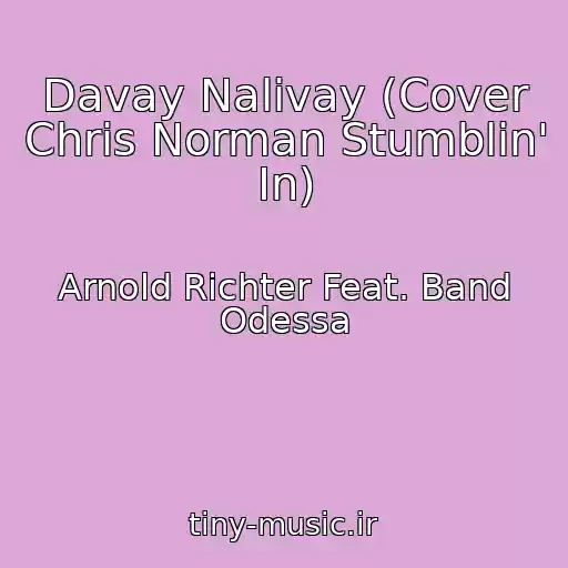 کاور آهنگ Davay Nalivay (Cover Chris Norman Stumblin' In) از Arnold Richter Feat. Band Odessa