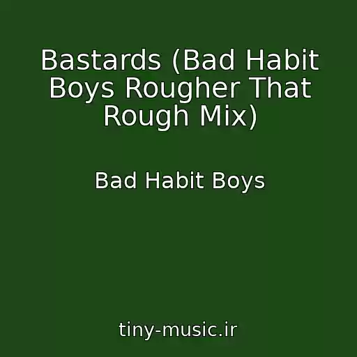 کاور آهنگ Bastards (Bad Habit Boys Rougher That Rough Mix) از Bad Habit Boys