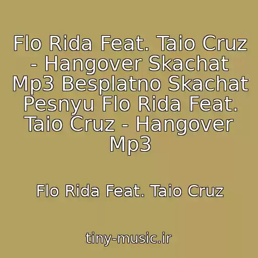 کاور آهنگ Flo Rida Feat. Taio Cruz - Hangover Skachat Mp3 Besplatno Skachat Pesnyu Flo Rida Feat. Taio Cruz - Hangover Mp3 از Flo Rida Feat. Taio Cruz