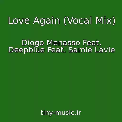 کاور آهنگ Love Again (Vocal Mix) از Diogo Menasso Feat. Deepblue Feat. Samie Lavie