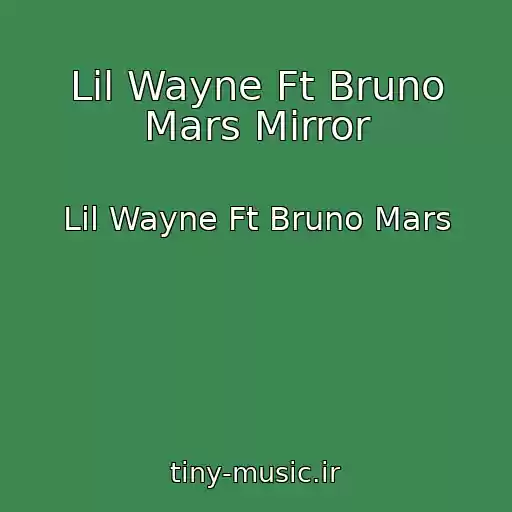 کاور آهنگ Lil Wayne Ft Bruno Mars Mirror از Lil Wayne Ft Bruno Mars